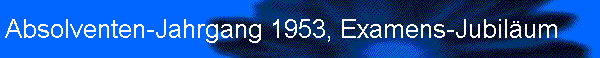 Absolventen-Jahrgang 1953, Examens-Jubil�um