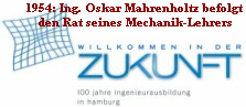 1954: Ing. Oskar Mahrenholtz befolgt 
den Rat seines Mechanik-Lehrers