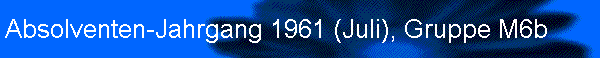 Absolventen-Jahrgang 1961 (Juli), Gruppe M6b