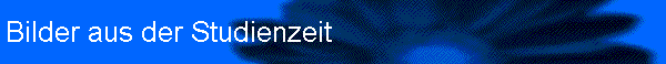 Bilder aus der Studienzeit