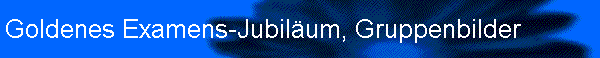 Goldenes Examens-Jubilum, Gruppenbilder