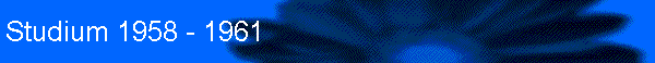 Studium 1958 - 1961